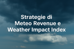 Strategie di Meteo Revenue e Weather Impact Index